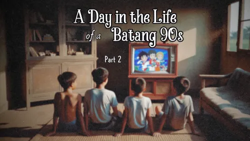 A Day in the Life of a Batang 90s - Part 2 post image